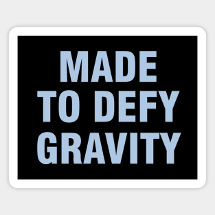 Made to Defy Gravity Magnet